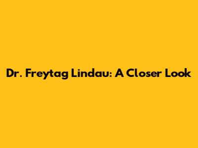 Dr. Freytag Lindau: A Closer Look
