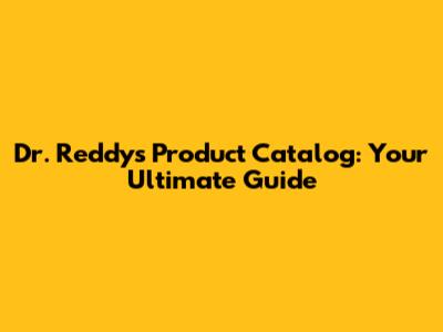 Dr. Reddy's Product Catalog: Your Ultimate Guide