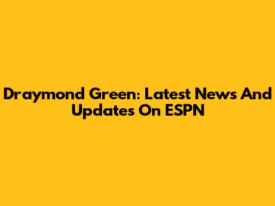 Draymond Green: Latest News And Updates On ESPN