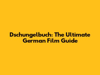 Dschungelbuch: The Ultimate German Film Guide
