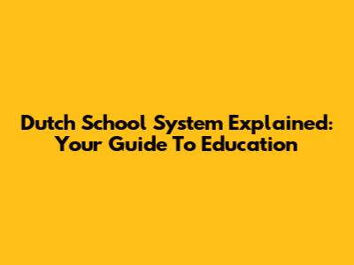 Dutch School System Explained: Your Guide To Education