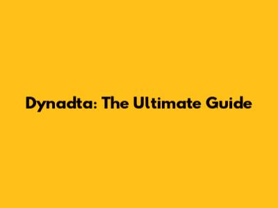 Dynadta: The Ultimate Guide