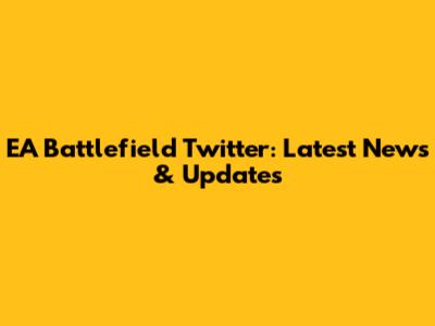 EA Battlefield Twitter: Latest News & Updates