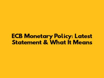 ECB Monetary Policy: Latest Statement & What It Means