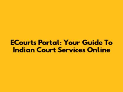 ECourts Portal: Your Guide To Indian Court Services Online