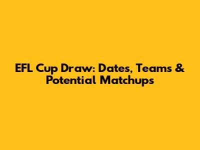 EFL Cup Draw: Dates, Teams & Potential Matchups