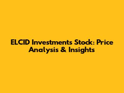 ELCID Investments Stock: Price Analysis & Insights