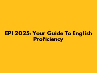 EPI 2025: Your Guide To English Proficiency