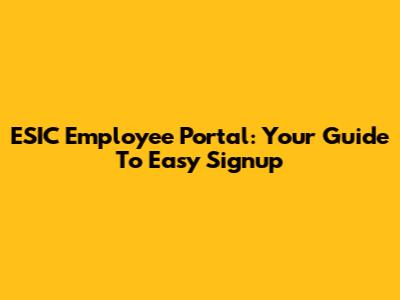 ESIC Employee Portal: Your Guide To Easy Signup