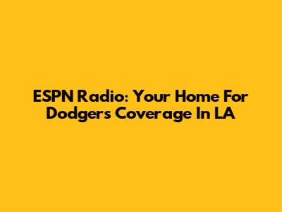 ESPN Radio: Your Home For Dodgers Coverage In LA