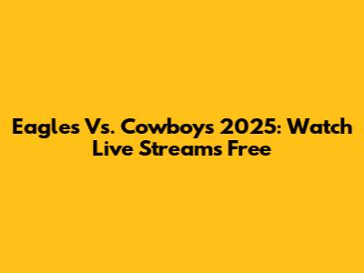 Eagles Vs. Cowboys 2025: Watch Live Streams Free