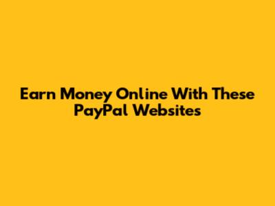 Earn Money Online With These PayPal Websites