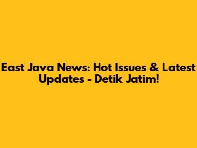 East Java News: Hot Issues & Latest Updates - Detik Jatim!