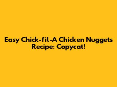 Easy Chick-fil-A Chicken Nuggets Recipe: Copycat!