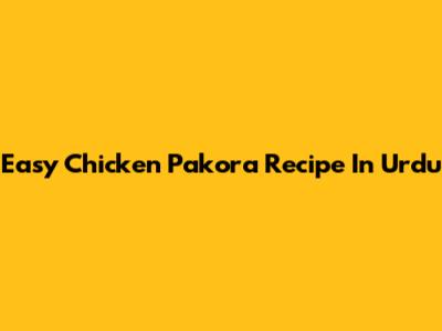 Easy Chicken Pakora Recipe In Urdu