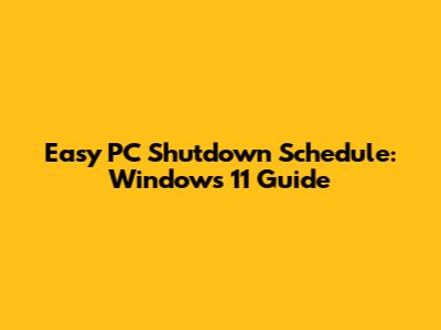 Easy PC Shutdown Schedule: Windows 11 Guide