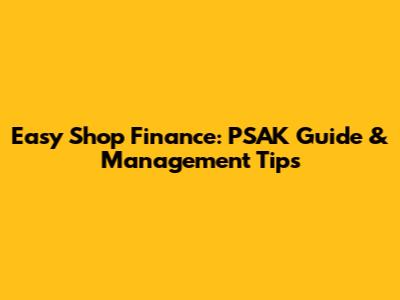Easy Shop Finance: PSAK Guide & Management Tips