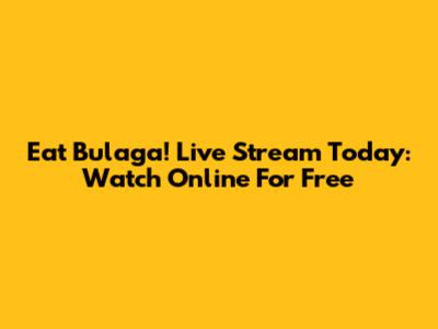 Eat Bulaga! Live Stream Today: Watch Online For Free