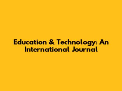 Education & Technology: An International Journal