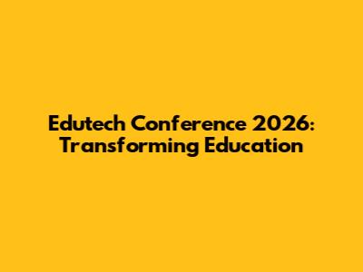 Edutech Conference 2026: Transforming Education