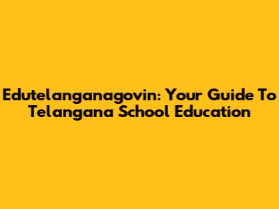 Edutelanganagovin: Your Guide To Telangana School Education