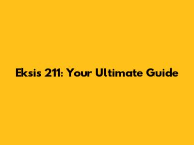 Eksis 211: Your Ultimate Guide