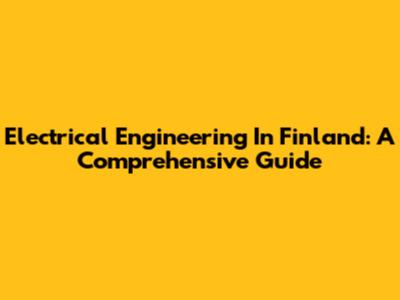 Electrical Engineering In Finland: A Comprehensive Guide