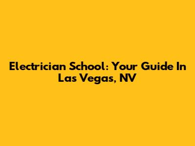 Electrician School: Your Guide In Las Vegas, NV