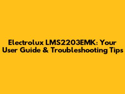 Electrolux LMS2203EMK: Your User Guide & Troubleshooting Tips