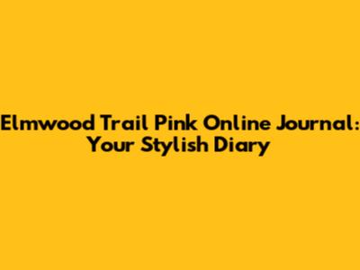 Elmwood Trail Pink Online Journal: Your Stylish Diary