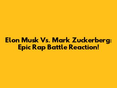 Elon Musk Vs. Mark Zuckerberg: Epic Rap Battle Reaction!