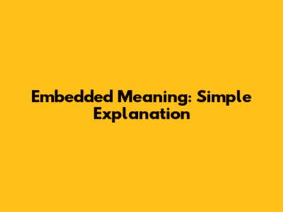 Embedded Meaning: Simple Explanation