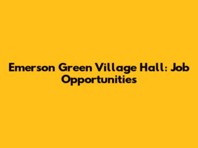 Emerson Green Village Hall: Job Opportunities