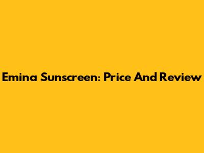 Emina Sunscreen: Price And Review