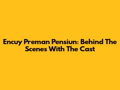 Encuy Preman Pensiun: Behind The Scenes With The Cast