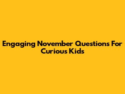 Engaging November Questions For Curious Kids