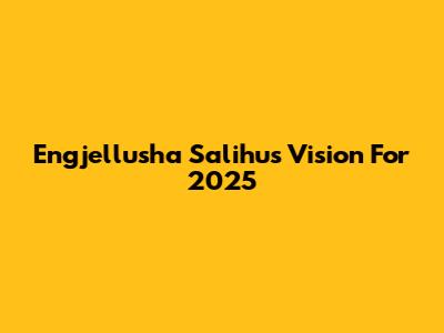 Engjellusha Salihu's Vision For 2025