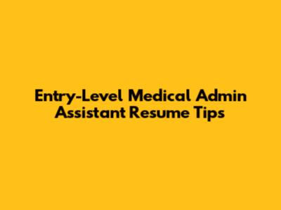 Entry-Level Medical Admin Assistant Resume Tips