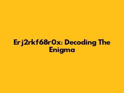 Erj2rkf68r0x: Decoding The Enigma