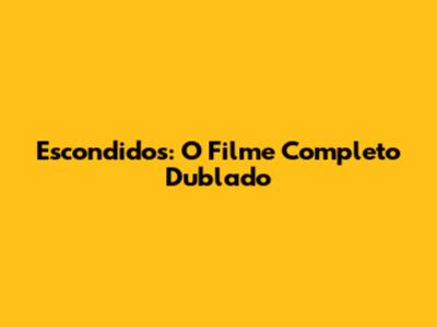 Escondidos: O Filme Completo Dublado
