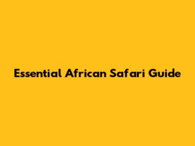 Essential African Safari Guide