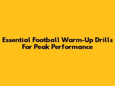 Essential Football Warm-Up Drills For Peak Performance
