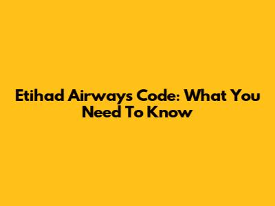 Etihad Airways Code: What You Need To Know