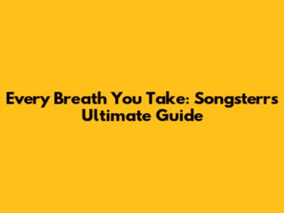 Every Breath You Take: Songsterr's Ultimate Guide