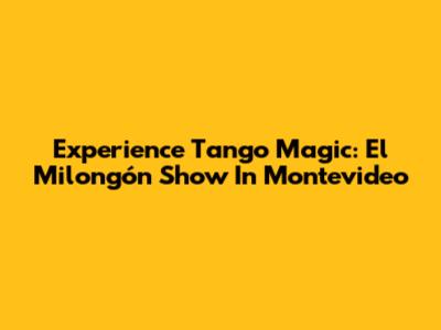 Experience Tango Magic: El Milongón Show In Montevideo