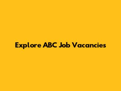 Explore ABC Job Vacancies
