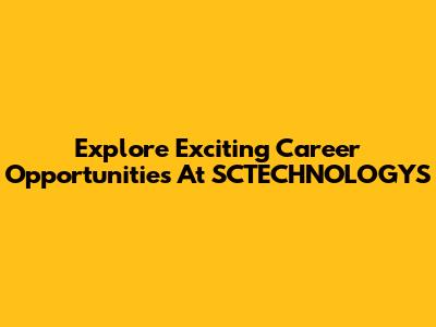 Explore Exciting Career Opportunities At SCTECHNOLOGYS