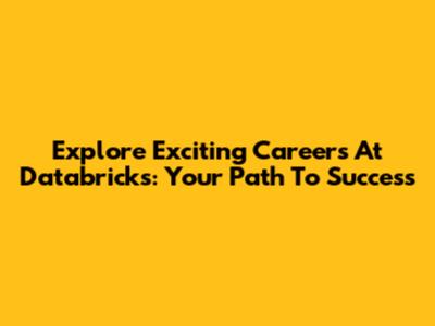 Explore Exciting Careers At Databricks: Your Path To Success