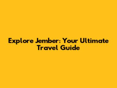 Explore Jember: Your Ultimate Travel Guide