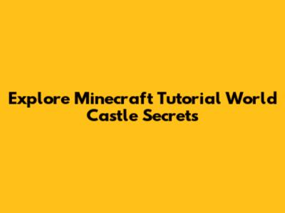 Explore Minecraft Tutorial World Castle Secrets